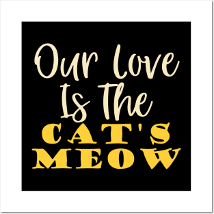 Our love is The Cat's Meow Posters and Art